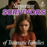 Supporting Survivors of Traumatic Families